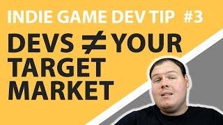 Indie Game Dev Tip #3 - Developers Are Not Your Target Market