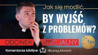 Modlisz się, ale nie widzisz efektów? Komentarz biblijny ks. Teodora [odcinek specjalny]