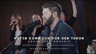 Mutig komm ich vor den Thron - (Boldly I Approach cover) - Urban Life Worship