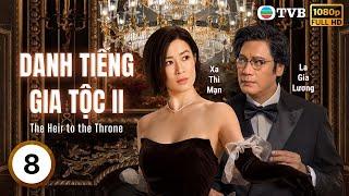 Phim TVB Lồng tiếng Danh Tiếng Gia Tộc 2 (The Heir to the Throne) 8/30 | Xa Thi Mạn, Lâm Phong|2024