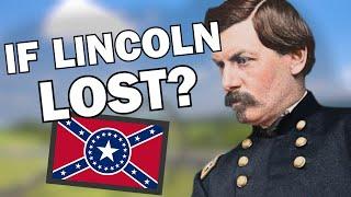 What if Abraham Lincoln LOST the 1864 Election?