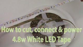 LED Strip Lights - How to cut, connect & power 4.8w White LED Tape