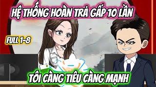 Hệ Thống Hoàn Trả Gấp 10 Lần Tôi Càng Tiêu Càng Mạnh Full 1-8 | HH VietSub
