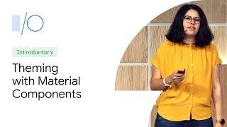 Material Theming: Build Expressively with Material Components (Google I/O'19)