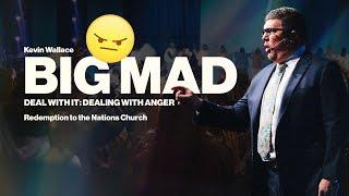 Big Mad | Deal With It: Dealing with Anger | Kevin Wallace Ministries @rttnchurch