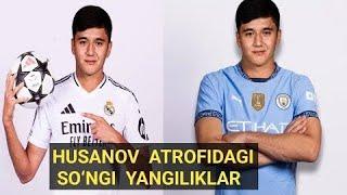 Abduqodir Husanov atrofidagi so‘ngi yangiliklar 2025 Realadrid PSJ Manchester City tanlovi bor