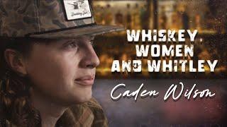 Whiskey, Women and Whitley - Caden Wilson