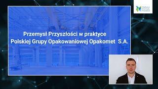 Przemysł przyszłości w praktyce - Kamil Woźniak, Opakomet