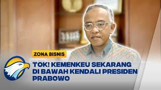 Kemenkeu Sekarang Di Bawah Kendali Presiden Prabowo - [Zona Bisnis]