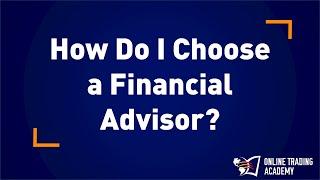 Online Trading Academy:  How do I choose a financial advisor?