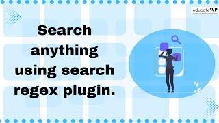 Search Anything Using Search Regex Plugin | EducateWP 2023