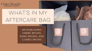 WHAT'S IN MY PMU AFTERCARE BAGS - MICROBLADING, OMBRE, POWDER, AND COMBO EYEBROWS