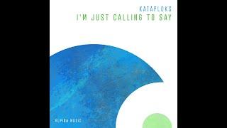 Kataploks - I'm Just Calling To Say [ELPIDA MUSIC (BLACK HOLE)]