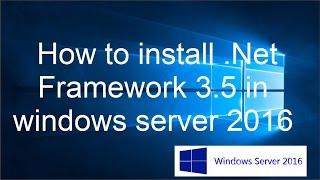 How to install .Net Framework 3.5 in windows server 2016