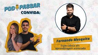 FERNANDO MESQUITA (Especialista em aprendizagem acelerada) - PodPassar Podcast #3