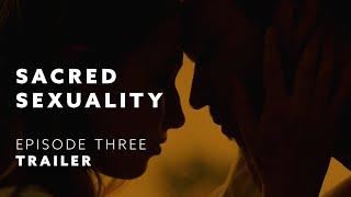 TRAILER: Sacred Sexuality E3: Sexual Revolution