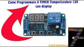 Come Programmare il TIMER Temporizzatore 12V con display