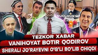 TEZKOR! BOTIR QODIROV SHERALI JO'RAYEVNI O'G'LI BO'LIB CHIQDI!