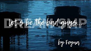 The bad guys | A Dream SMP song by Feyna