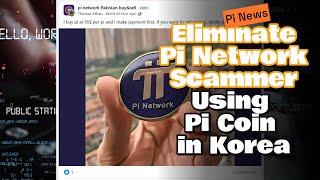 Eliminate Pi Network Scammer - Using Pi Coin in Korea