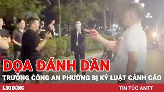 Chiều 23/5 | Kỷ luật cảnh cáo Trưởng công an phường Bãi Cháy đe dọa bắt người sau va chạm | BLĐ