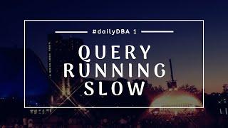 Query Running Slow | #dailyDBA 1