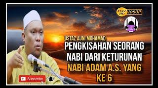 Pengkisahan Seorang Nabi Dari Keturunan Nabi Adam A.S Yang Ke 6 | Ustaz Auni