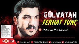 Ferhat Tunç - Özlemin Dili Olsaydı