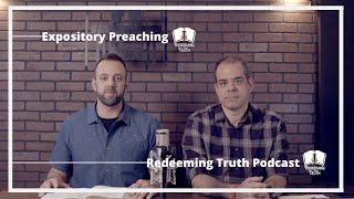 Ep 6 | The Reasons for Expository Preaching | Redeeming Truth