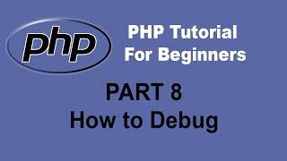 Beginner PHP Tutorial - Part 8 - How to Debug PHP