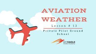 Lesson 13 | Aviation weather | Private Pilot Ground School