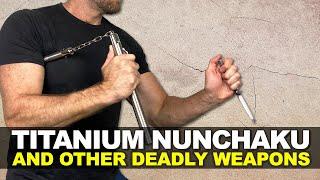 The Perfect Nunchucks Do Exist!  Titanium Nunchaku and Other Deadly Weapons
