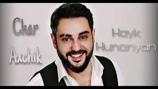 Hayk Hunanyan - CHAR AXCHIK @HaykHunanyanofficial @charaxchik