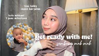 grwm | milestone luth mikhael 1 tahun | sharing tips baby cepat berjalan