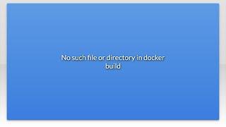 No such file or directory in docker build