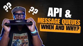 Messages Queues and API, When and Why