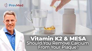 VIT K2 & MESA: Should You Remove CALCIUM from your Plaque?