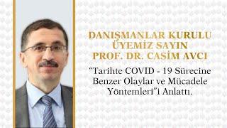 Prof. Dr. Casim Avcı - Tarihte COVID - 19 Sürecine Benzer Olaylar ve Mücadele Yöntemleri