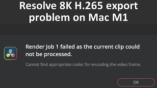 DaVinci Resolve 17.3 Mac M1 problems processing encoding exporting 8K 60FPS H.265