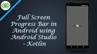 Full Screen Progress Bar in Android using Android Studio - Kotlin