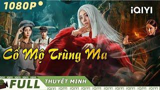 CỔ MỘ TRÙNG MA | Siêu Phẩm Hành Động Thám Hiểm Kinh Dị Cực Gay Cấn | iQIYI Movie Vietnam