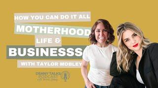 Balancing Business & Motherhood with Taylor Mobley