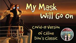 My Mask Will Go On - Covid-19 Titanic Parody Song of Céline Dion's My Heart Will Go On