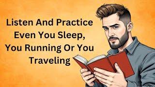 Listen And Practice Even You Sleep, You Running Or You Traveling || Graded Reader || Improve English