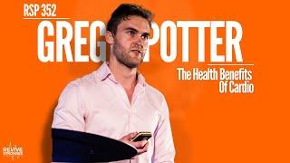 352: The Health Benefits Of Cardio - Greg Potter