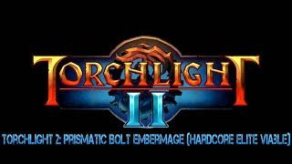 Torchlight 2: Prismatic Bolt Embermage (Hardcore Elite Viable)