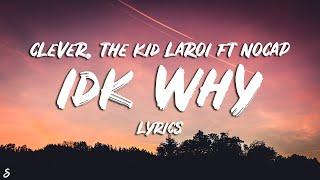 Clever x The Kid LAROI - idk why (Lyrics) feat. NoCap