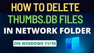 How to Delete thumbs.db Files in Network Folder in Windows 10/11