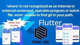 'where' is not recognized as an internal or external command, error: unable to find git in your path