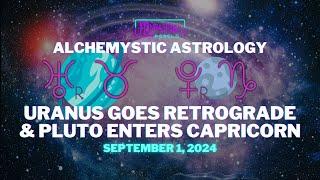 Uranus Retrograde & Pluto Enters Capricorn | September 1, 2024 | Alchemystic Astrology